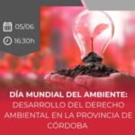 DÍA MUNDIAL DEL AMBIENTE: DESARROLLO DEL DERECHO AMBIENTAL EN LA PROVINCIA DE CÓRDOBA